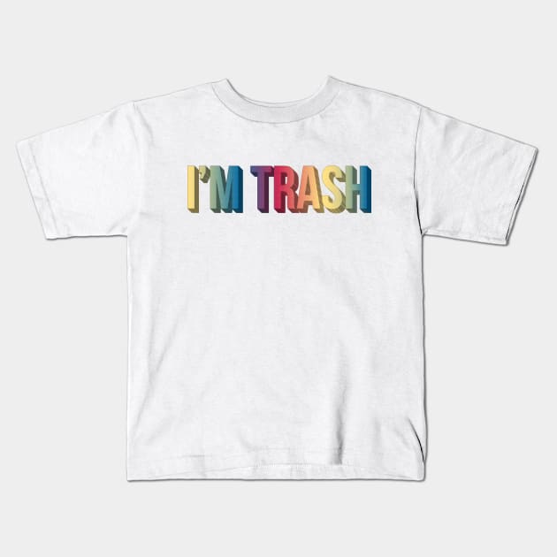 I'm Trash Kids T-Shirt by Sthickers